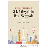 Dünya Gezileri 3 - 21. Yüzyılda Bir Seyyah - Erol Okutucu - Kitap Arası