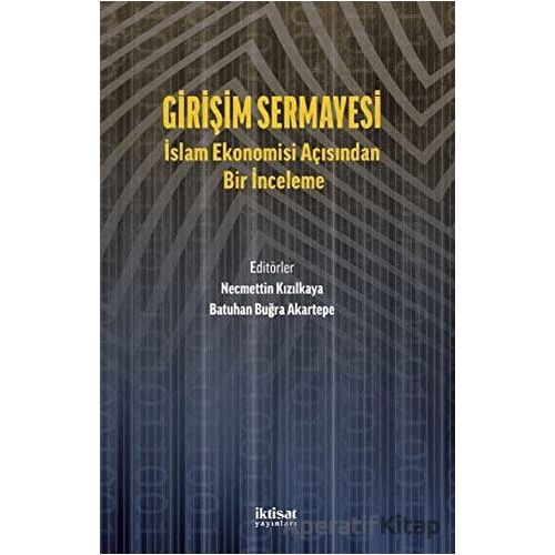 Girişim Sermayesi: İslam Ekonomisi Açısından Bir İnceleme - Kolektif - İktisat Yayınları