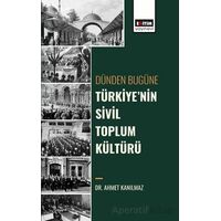 Dünden Bugüne Türkiyenin Sivil Toplum Kültürü - Ahmet Kanılmaz - Eğitim Yayınevi - Bilimsel Eserler