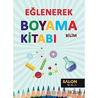 Bilim - Eğlenerek Boyama Kitabı - Kolektif - Salon Yayınları - Çocuk