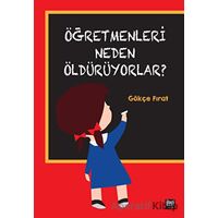 Öğretmenleri Neden Öldürüyorlar? - Gökçe Fırat - İleri Yayınları