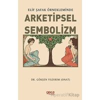 Elif Şafak Örnekleminde Arketipsel Sembolizm - Gökşen Yıldırım - Gece Kitaplığı