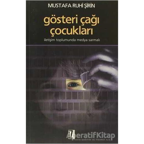 Gösteri Çağı Çocukları - Mustafa Ruhi Şirin - İz Yayıncılık