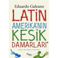 Latin Amerikanın Kesik Damarları - Eduardo Galeano - Sel Yayıncılık