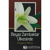 Beyaz Zambaklar Ülkesinde - Grigori Spiridonoviç Petrov - Çınaraltı Yayınları