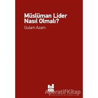 Müslüman Lider Nasıl Olmalı? - Gulam Azam - Mgv Yayınları