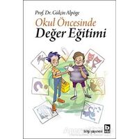 Okul Öncesinde Değer Eğitimi - Gülçin Alpöge - Bilgi Yayınevi