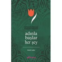 Adınla Başlar Her Şey - Kamil Çakır - Gülhane Yayınları