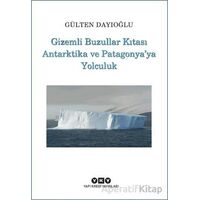 Gizemli Buzullar Kıtası Antarktika ve Patagonyaya Yolculuk - Gülten Dayıoğlu - Yapı Kredi Yayınları