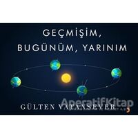 Geçmişim, Bugünüm, Yarınım - Gülten Vatansever - Cinius Yayınları