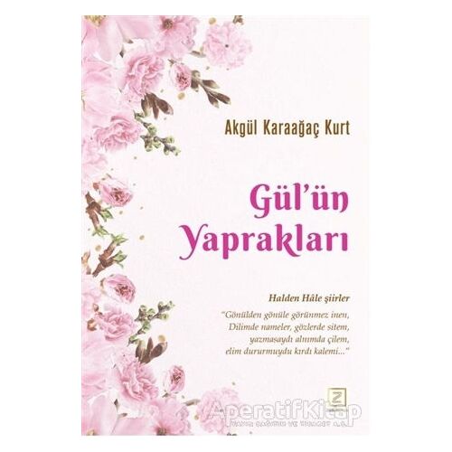 Gülün Yaprakları - Akgül Karaağaç Kurt - Zinde Yayıncılık