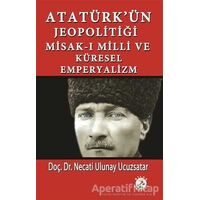 Atatürk’ün Jeopolitiği Misak-ı Milli ve Küresel Emperyalizm