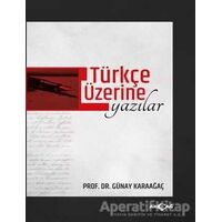 Türkçe Üzerine Yazılar - Günay Karaağaç - Akçağ Yayınları