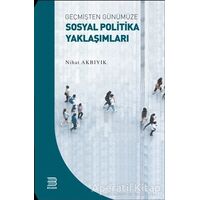 Geçmişten Günümüze Sosyal Politika Yaklaşımları - Nihat Akbıyık - Bilsam Yayınları