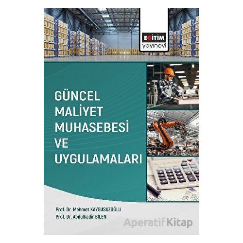 Güncel Maliyet Muhasebesi ve Uygulamaları - Mehmet Kaygusuzoğlu - Eğitim Yayınevi - Ders Kitapları