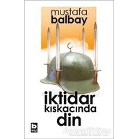 İktidar Kıskacında Din - Mustafa Balbay - Bilgi Yayınevi