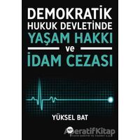 Demokratik Hukuk Devletinde Yaşam Hakkı ve İdam Cezası - Yüksel Bat - Tilki Kitap