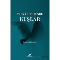 Türk Kültüründe Kuşlar - Halil Ersoylu - Paradigma Akademi Yayınları