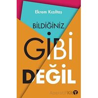 Bildiğiniz Gibi Değil - Ekrem Kızıltaş - Turkuvaz Kitap