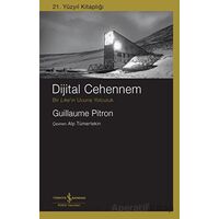 Dijital Cehennem - Bir Likeın Ucuna Yolculuk - Guillaume Pitron - İş Bankası Kültür Yayınları