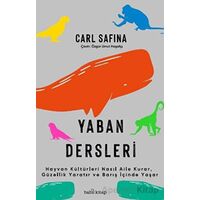 Yaban Dersleri - Hayvan Kültürleri Nasıl Aile Kurar, Güzellik Yaratır ve Barış İçinde Yaşar