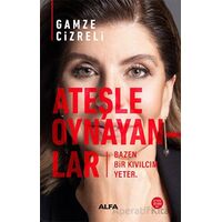 Ateşle Oynayanlar - Bazen Bir Kıvılcım Yeter - Gamze Cizreli - Alfa Yayınları