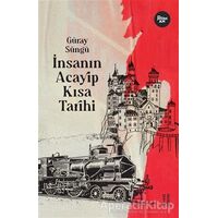 İnsanın Acayip Kısa Tarihi - Güray Süngü - Ketebe Yayınları