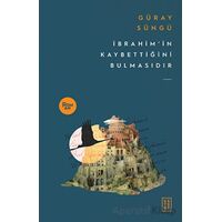 İbrahimin Kaybettiğini Bulmasıdır - Güray Süngü - Ketebe Yayınları