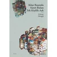 Köşe Başında Suret Bulan Tek Kişilik Aşk - Güray Süngü - Ketebe Yayınları