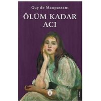 Ölüm Kadar Acı - Guy de Maupassant - Dorlion Yayınları