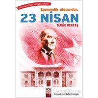 Egemenlik Ulusundur: 23 Nisan - Habib Bektaş - Altın Kitaplar