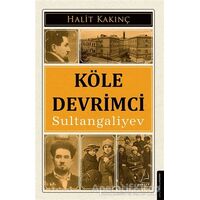Köle Devrimci Sultangaliyev - Halit Kakınç - Destek Yayınları