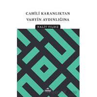 Cahili Karanlıktan Vahyin Aydınlığına - Halit Yıldız - Ravza Yayınları