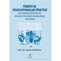 Türkiye’de İnsan Kaynakları Yönetimi Anlayışındaki Dönüşümlerin Organizasyonlardaki Yansımalarının A