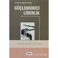 Güçlendirici Liderlik - Hüseyin Yılmaz - Beta Yayınevi