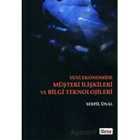 Yeni Ekonomide Müşteri İlişkileri ve Bilgi Teknolojileri - Serpil Ünal Kestane - Beta Yayınevi