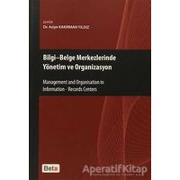 Bilgi - Belge Merkezlerinde Yönetim ve Organizasyon - Asiye Kakırman Yıldız - Beta Yayınevi