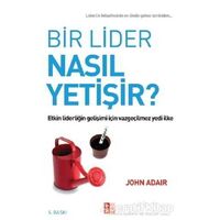 Bir Lider Nasıl Yetişir? - John Adair - Babıali Kültür Yayıncılığı