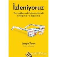 İzleniyoruz: Yeni Reklam Sektörünün Elindeki Kimliğimiz ve Değerimiz - Joseph Turow - Hil Yayınları