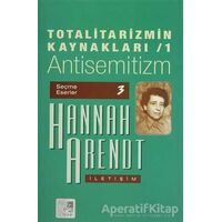 Totalitarizmin Kaynakları 1 Antisemitizm - Hannah Arendt - İletişim Yayınevi