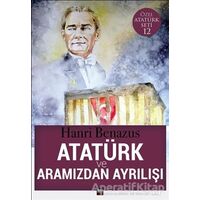 Atatürk ve Aramızdan Ayrılışı - Hanri Benazus - İleri Yayınları