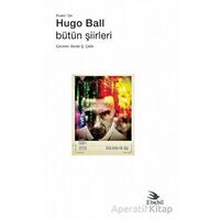 Hugo Ball - Bütün Şiirleri - Hugo Ball - Ebabil Yayınları
