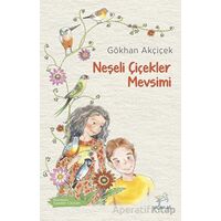 Neşeli Çiçekler Mevsimi - Gökhan Akçiçek - Uçan At Yayınları