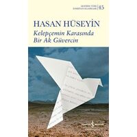 Kelepçemin Karasında Bir Ak Güvercin - Hasan Hüseyin - İş Bankası Kültür Yayınları