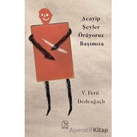 Acayip Şeyler Örüyoruz Başımıza - V. Ferit Dedeağaçlı - Kuzey Işığı Yayınları