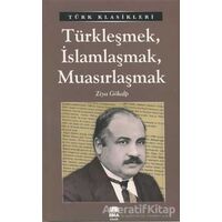 Türkleşmek, İslamlaşmak, Muasırlaşmak - Ziya Gökalp - Ema Kitap