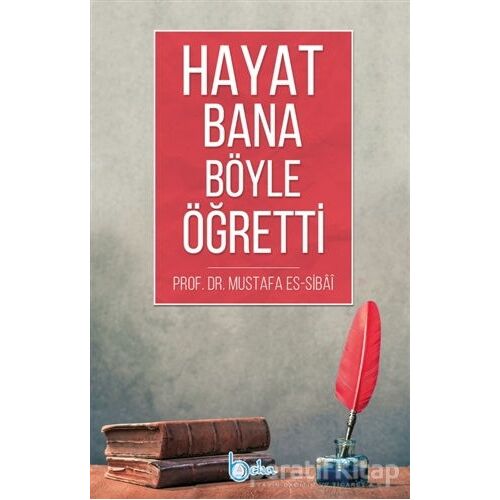 Hayat Bana Böyle Öğretti - Mustafa es-Sibai - Beka Yayınları