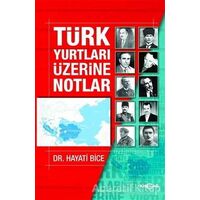 Türk Yurtları Üzerine Notlar - Hayati Bice - Akçağ Yayınları