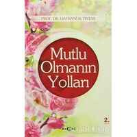 Mutlu Olmanın Yolları - Hayrani Altıntaş - Akçağ Yayınları