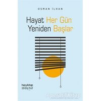 Hayat Her Gün Yeniden Başlar - Osman İlhan - Hayykitap